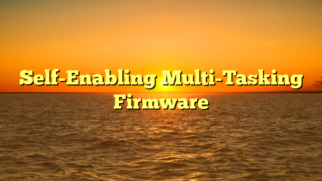 Self-Enabling Multi-Tasking Firmware