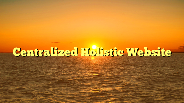 Centralized Holistic Website