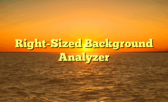 Right-Sized Background Analyzer