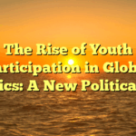 The Rise of Youth Participation in Global Politics: A New Political Era