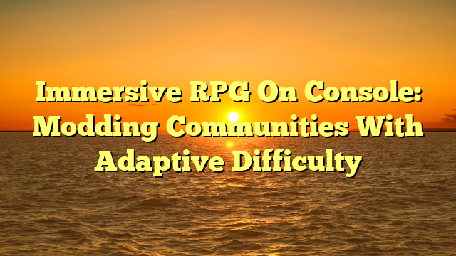 Immersive RPG On Console: Modding Communities With Adaptive Difficulty