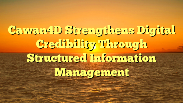 Cawan4D Strengthens Digital Credibility Through Structured Information Management