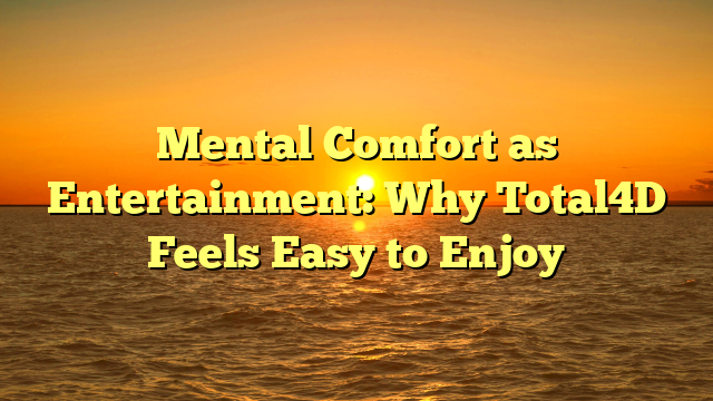 Mental Comfort as Entertainment: Why Total4D Feels Easy to Enjoy